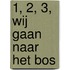 1, 2, 3, wij gaan naar het bos