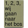 1, 2, 3, wij gaan naar het bos door Katrien Vandewoude