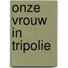 Onze vrouw in Tripolie door Tomas Ross