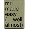 MRI Made Easy (... well almost) by Hans Schild