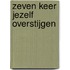 Zeven keer jezelf overstijgen