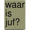 Waar is juf? door Marly van Otterloo