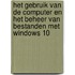 Het gebruik van de computer en het beheer van bestanden met Windows 10