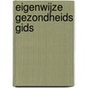 Eigenwijze gezondheids gids by Unknown