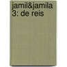Jamil&Jamila 3: De reis by Esther van der Ham