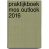 Praktijkboek MOS Outlook 2016 door Anne Timmer