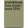 Praktijkboek MOS Expert Word 2016 door Anne Timmer