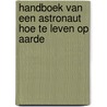 Handboek van een astronaut hoe te leven op aarde by Chris Hadfield