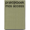 Praktijkboek MOS Access door Anne Timmer