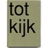 Tot kijk