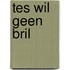 Tes wil geen bril