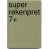 Super rekenpret 7+ door Onbekend