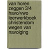 Van horen zeggen 3/4 havo/vwo leerwerkboek Christendom Wegen van navolging door Pieter van Lier