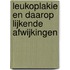 Leukoplakie en daarop lijkende afwijkingen