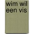 wim wil een vis