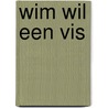 wim wil een vis door Fiona Rempt