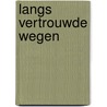 Langs vertrouwde wegen by Joke Meijer
