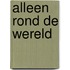 Alleen rond de wereld