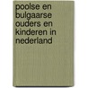 Poolse en Bulgaarse ouders en kinderen in Nederland by M. Distelbrink