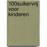 100% suikervrij voor kinderen door Ester Wiemer