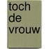 Toch de vrouw