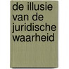De illusie van de juridische waarheid by Hugo Lamon