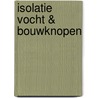 Isolatie vocht & bouwknopen by Eddy H. J. Cruysberghs