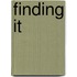 Finding it