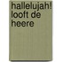 Hallelujah! looft de Heere