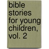 Bible stories for young children, vol. 2 door H. van Dam