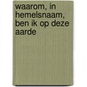 Waarom, in hemelsnaam, ben ik op deze aarde door Peter Koelewijn