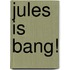 Jules is bang!