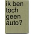 Ik ben toch geen auto?