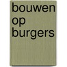 Bouwen op burgers door Herman van Gunsteren