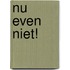 Nu even niet!