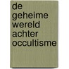 De geheime wereld achter occultisme by Wilkin van de Kamp
