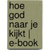 Hoe God naar je kijkt | E-book