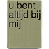 U bent altijd bij mij