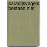Paradijsvogels bestaan niet door Ludo Vanreyten