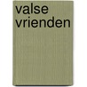 Valse vrienden by Evert van Wijk