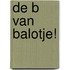 De B van Balotje!