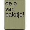 De B van Balotje! door Yvonne Jagtenberg