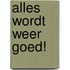 Alles wordt weer goed!