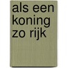 Als een koning zo rijk by Joanna Beem