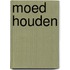 Moed houden