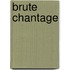 Brute chantage