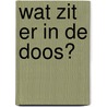 Wat zit er in de doos? by Geesje vogelaar-van Mourik