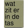 Wat zit er in de tas door Geesje vogelaar-van Mourik
