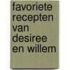 Favoriete recepten van Desiree en Willem door Willem M.L. Seferina