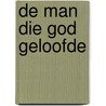 De man die God geloofde door Marshall Broomhall